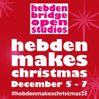 Hebden Bridge Open Studios: Hebden Makes Christmas