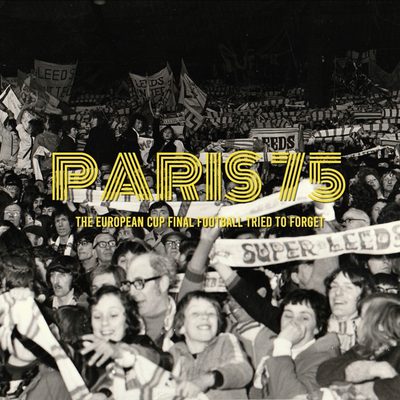 Paris 75 - The European Cup Final Football Tried To Forget