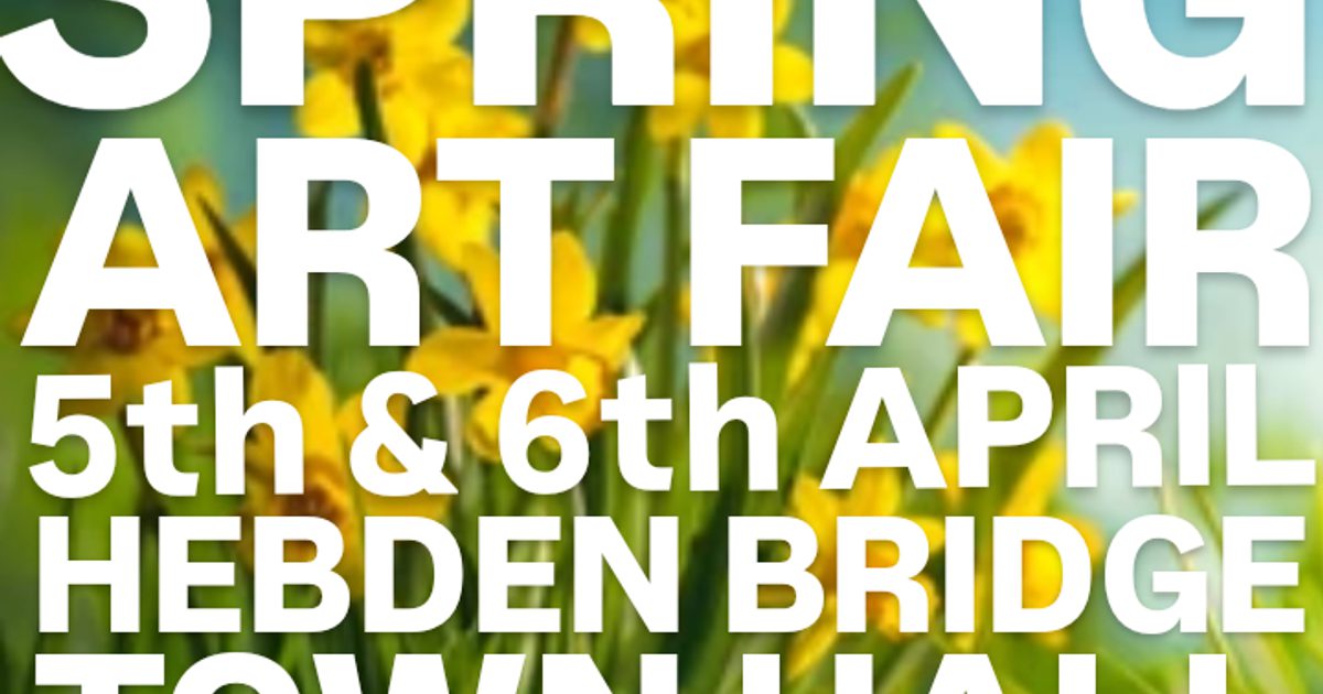 Mill Town Arts Spring Art Fair - Art & Craft - What's On Hebden Bridge